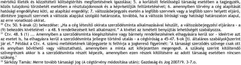 amennyiben törvény a cég alapítását hatósági engedélyhez köti, az alapítási engedély; 7.