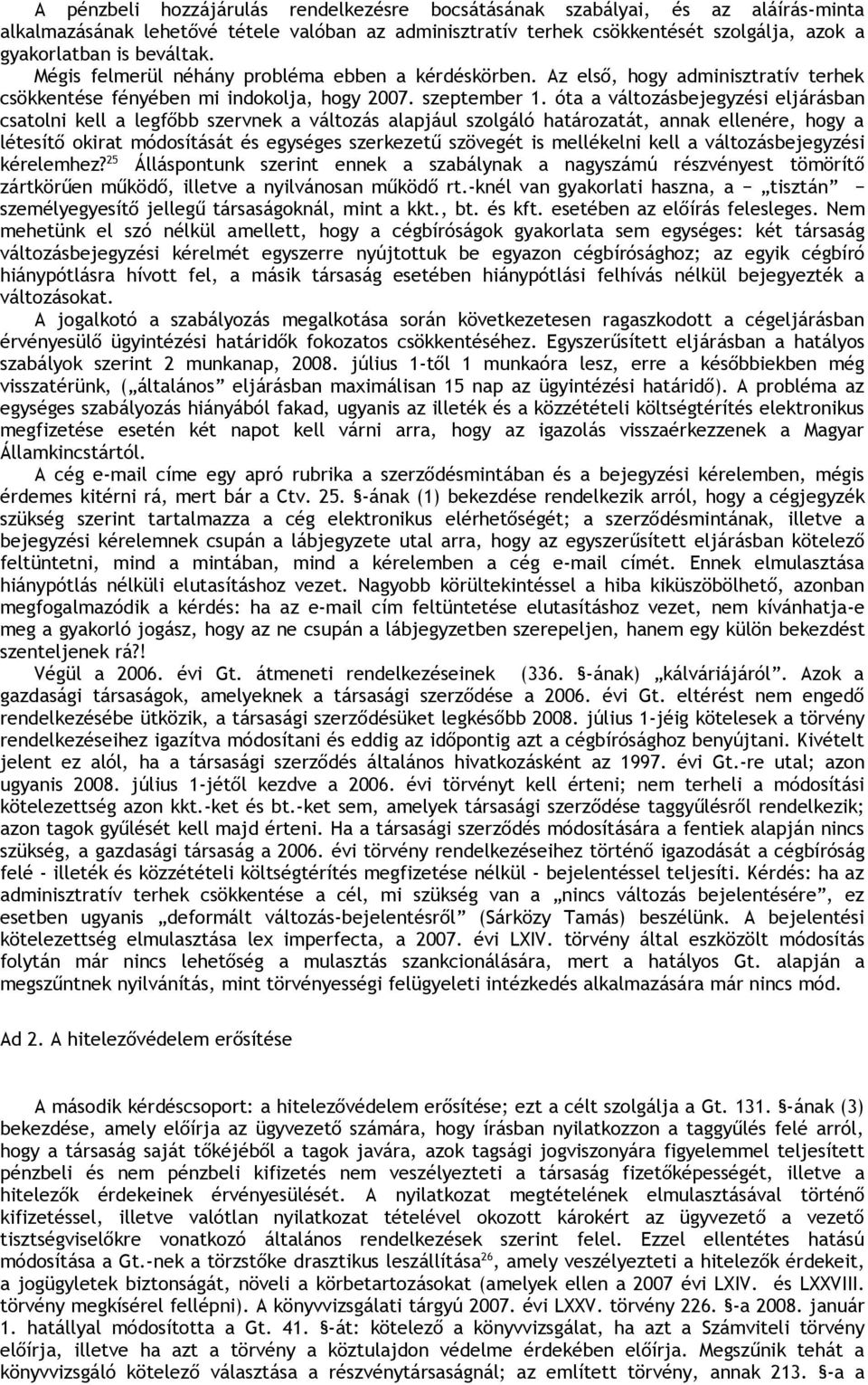 óta a változásbejegyzési eljárásban csatolni kell a legfőbb szervnek a változás alapjául szolgáló határozatát, annak ellenére, hogy a létesítő okirat módosítását és egységes szerkezetű szövegét is