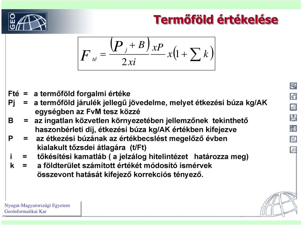 búza kg/ak értékben kifejezve P = az étkezési búzának az értékbecsléstst megelőző évben kialakult tőzsdei átlagára (t/ft) i = tőkésítésisi