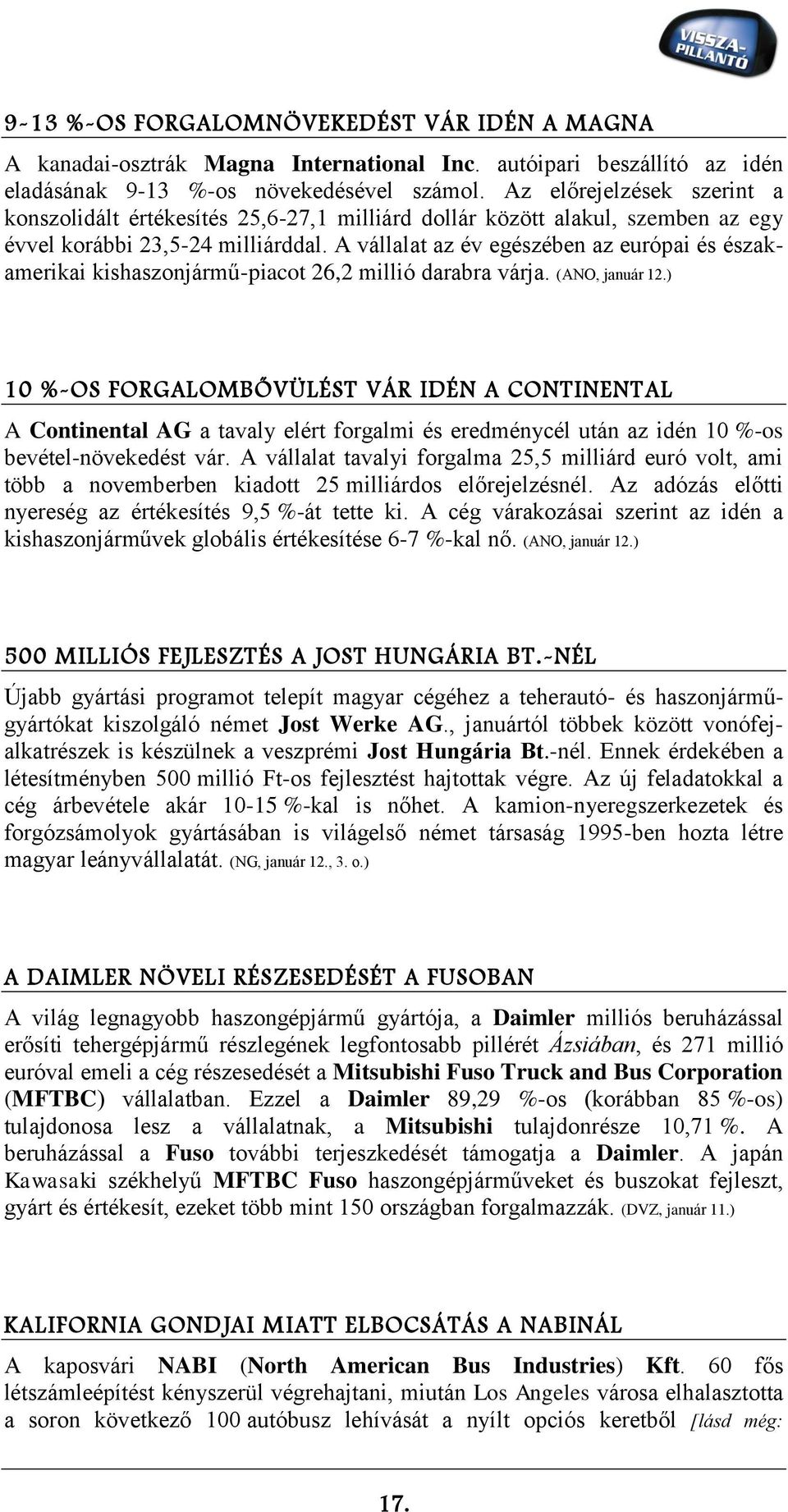 A vállalat az év egészében az európai és északamerikai kishaszonjármű-piacot 26,2 millió darabra várja. (ANO, január 12.