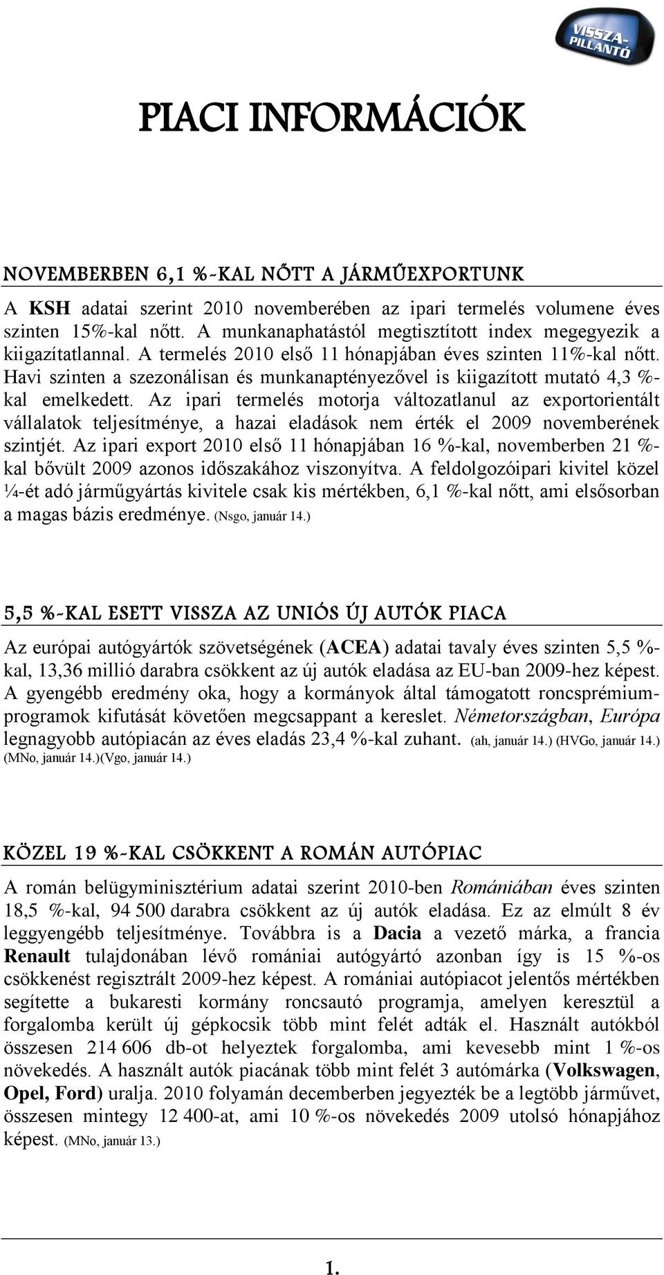 Havi szinten a szezonálisan és munkanaptényezővel is kiigazított mutató 4,3 %- kal emelkedett.