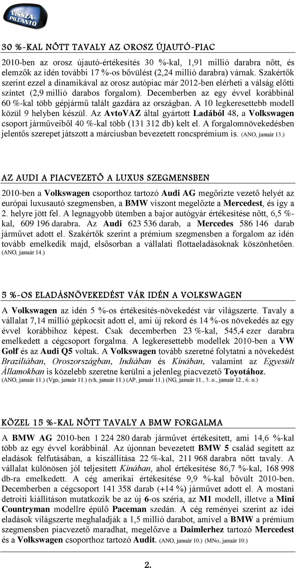 Decemberben az egy évvel korábbinál 60 %-kal több gépjármű talált gazdára az országban. A 10 legkeresettebb modell közül 9 helyben készül.