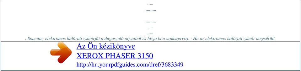 Ha az elektromos hálózati zsinór megsérült.