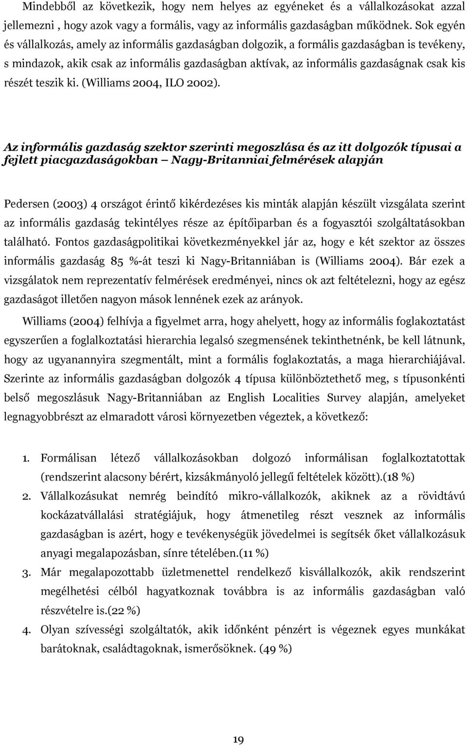 részét teszik ki. (Williams 2004, ILO 2002).