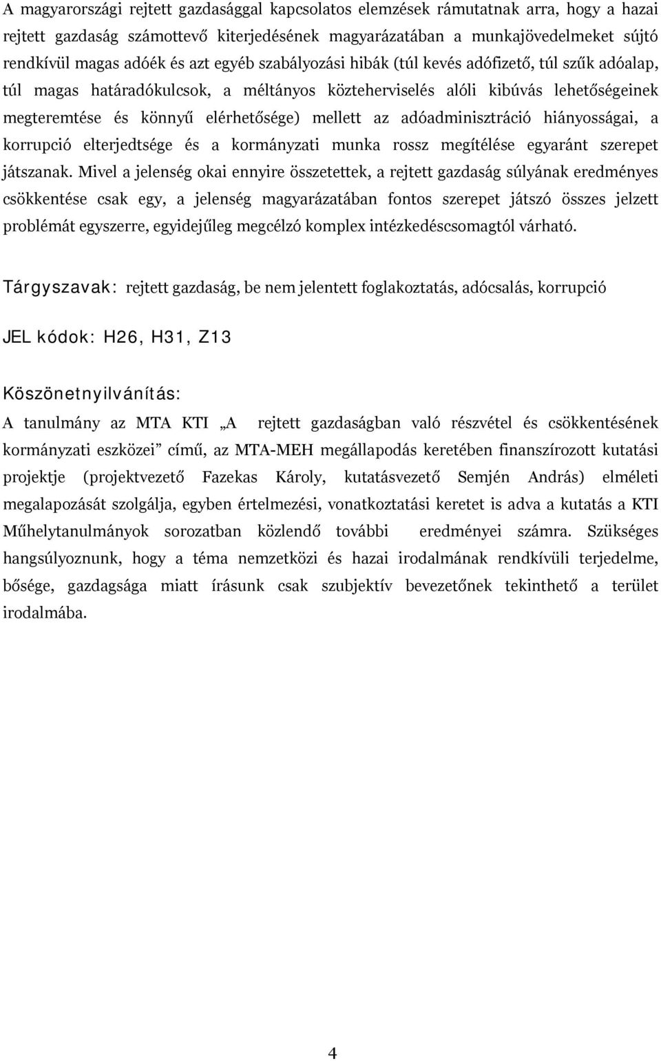 az adóadminisztráció hiányosságai, a korrupció elterjedtsége és a kormányzati munka rossz megítélése egyaránt szerepet játszanak.