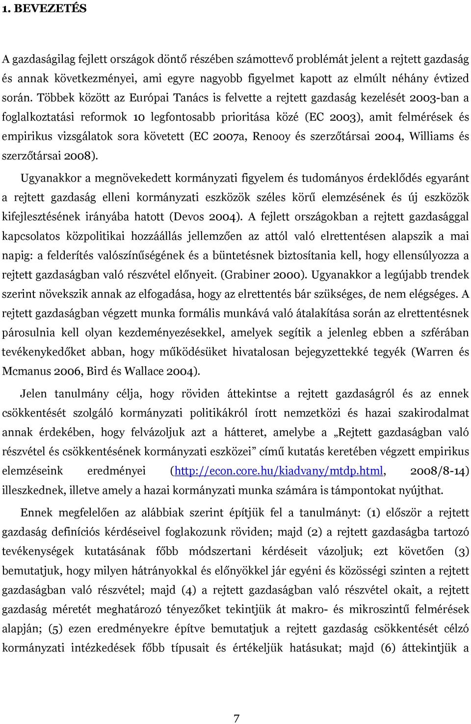 követett (EC 2007a, Renooy és szerzőtársai 2004, Williams és szerzőtársai 2008).