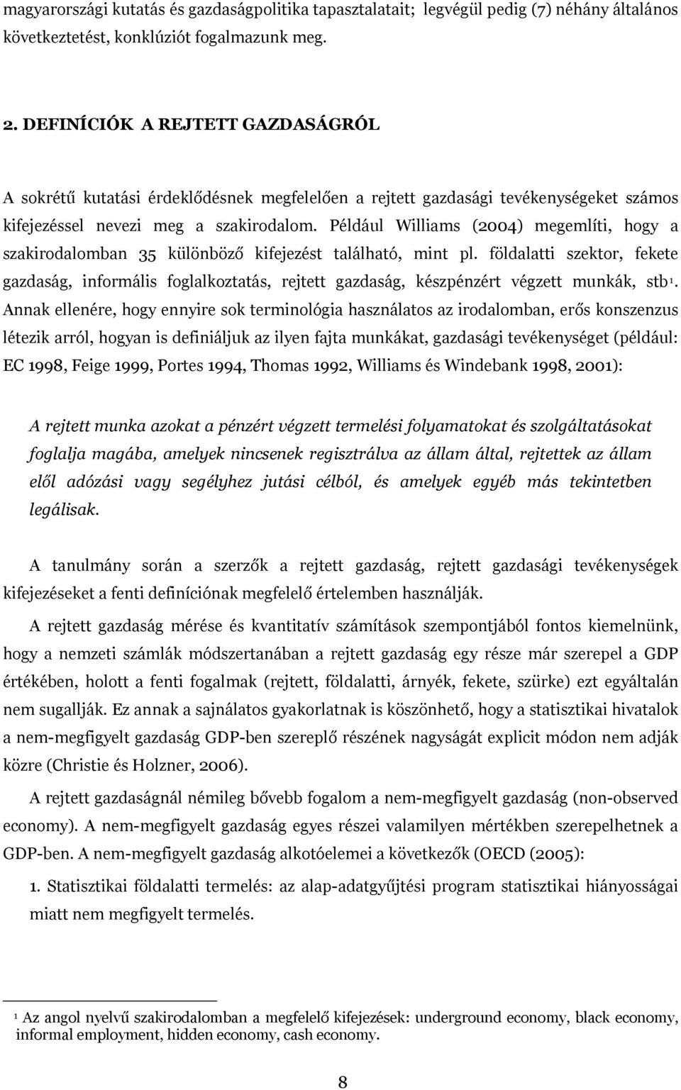 Például Williams (2004) megemlíti, hogy a szakirodalomban 35 különböző kifejezést található, mint pl.