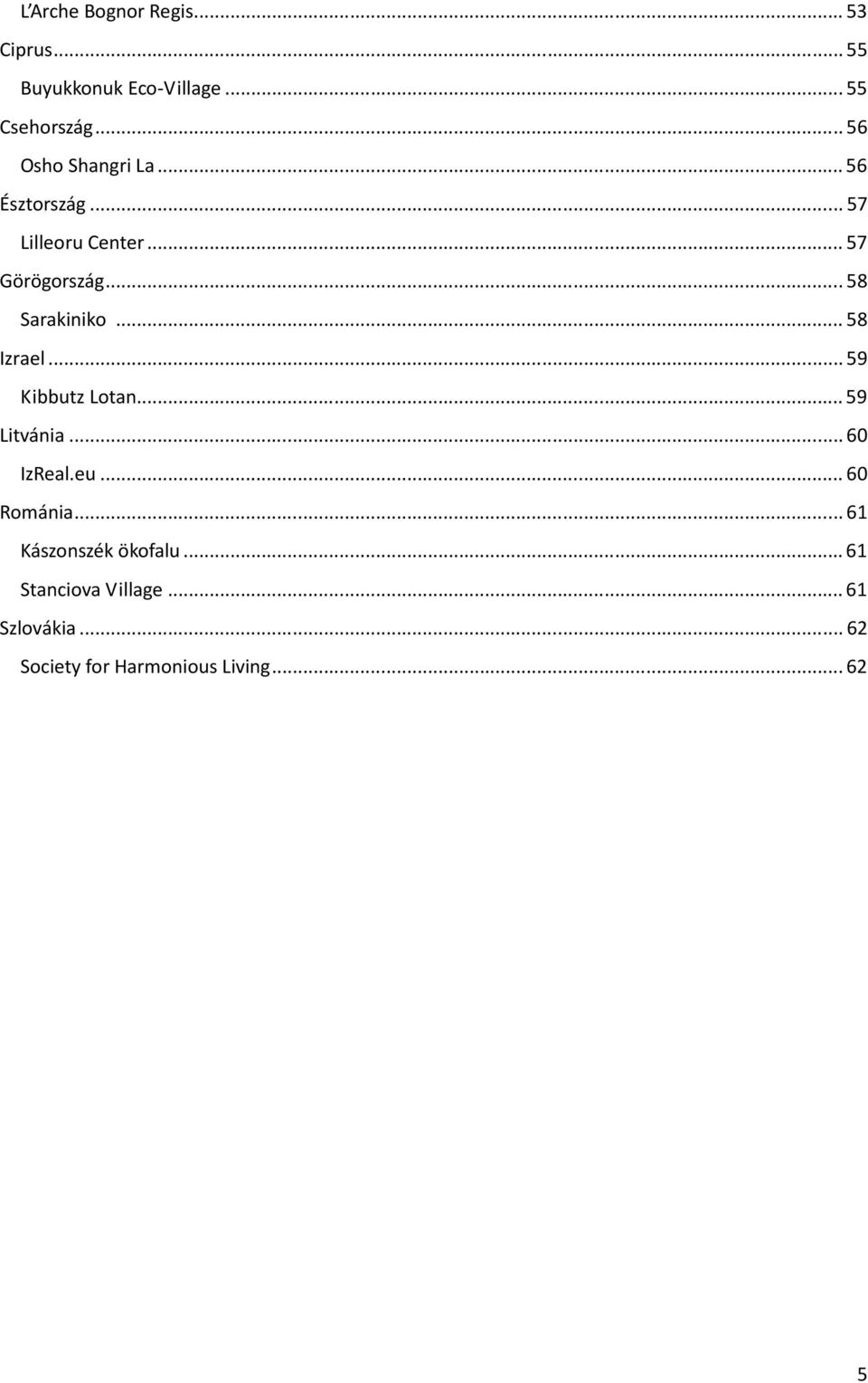 .. 58 Sarakiniko... 58 Izrael... 59 Kibbutz Lotan... 59 Litvánia... 60 IzReal.eu.