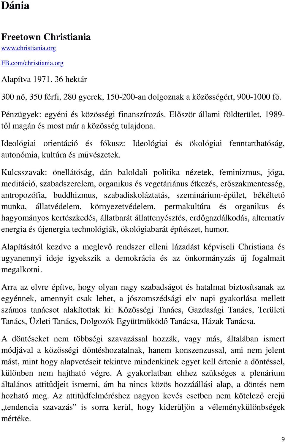 Ideológiai orientáció és fókusz: Ideológiai és ökológiai fenntarthatóság, autonómia, kultúra és művészetek.