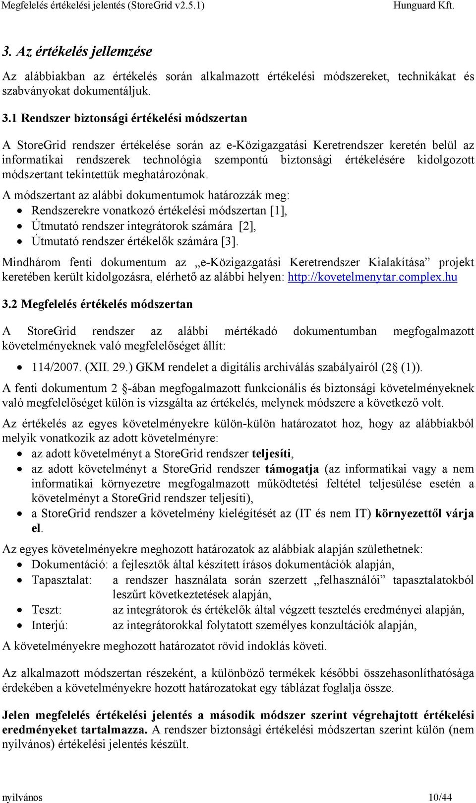 értékelésére kidolgozott módszertant tekintettük meghatározónak.