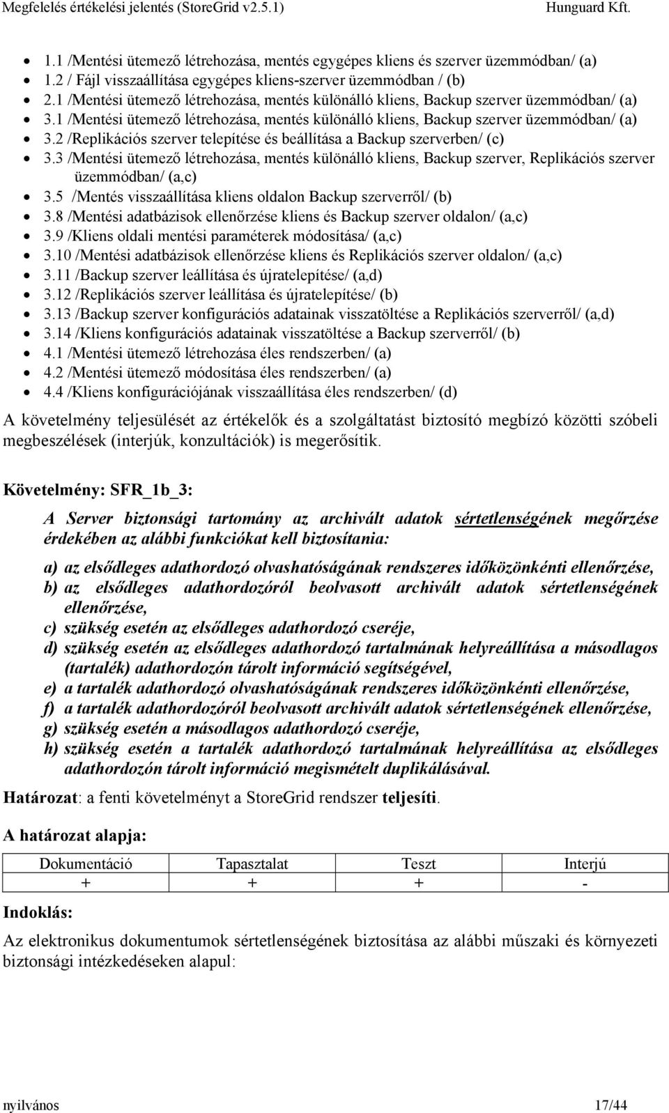 3 /Mentési ütemező létrehozása, mentés különálló kliens, Backup szerver, Replikációs szerver üzemmódban/ (a,c) 3.5 /Mentés visszaállítása kliens oldalon Backup szerverről/ (b) 3.