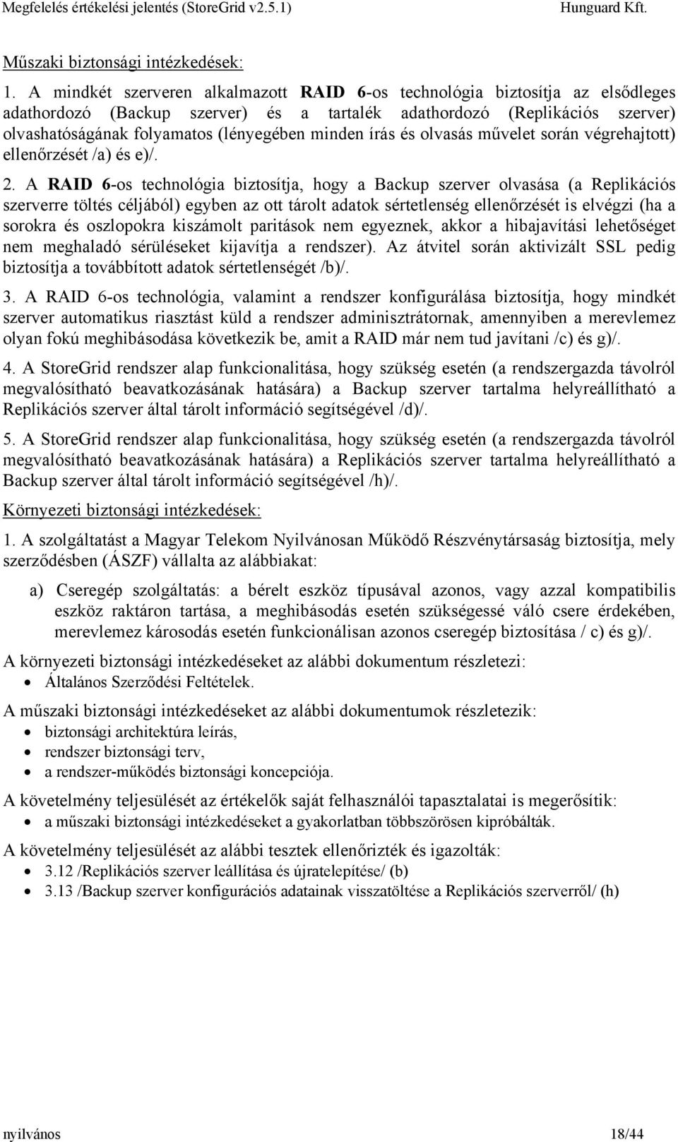 minden írás és olvasás művelet során végrehajtott) ellenőrzését /a) és e)/. 2.