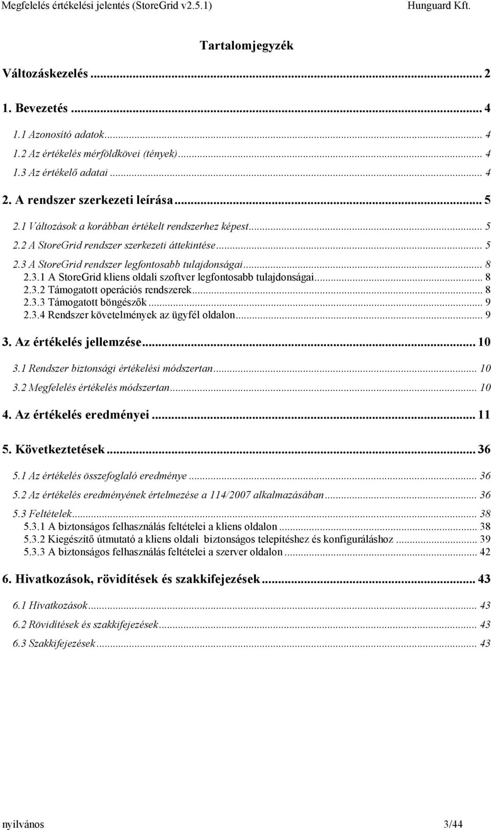 .. 8 2.3.2 Támogatott operációs rendszerek... 8 2.3.3 Támogatott böngészők... 9 2.3.4 Rendszer követelmények az ügyfél oldalon... 9 3. Az értékelés jellemzése... 10 3.