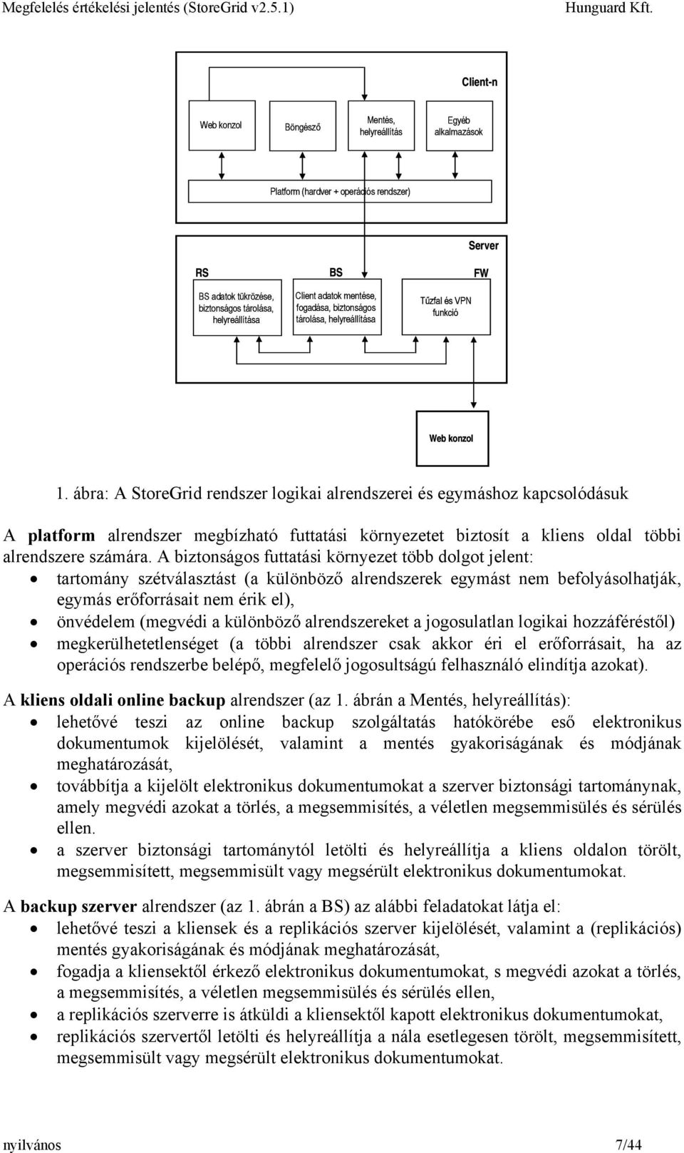 ábra: A StoreGrid rendszer logikai alrendszerei és egymáshoz kapcsolódásuk A platform alrendszer megbízható futtatási környezetet biztosít a kliens oldal többi alrendszere számára.