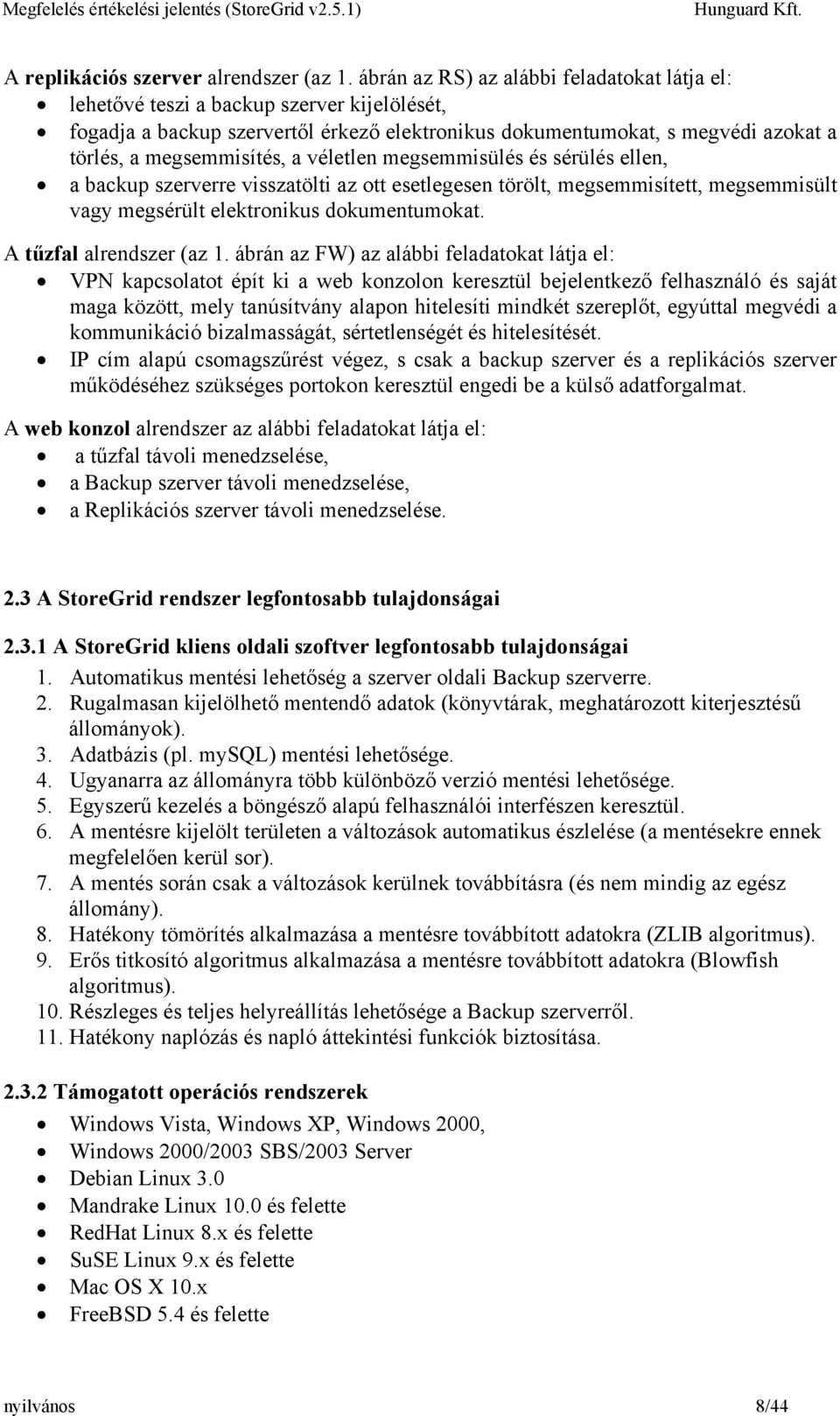 véletlen megsemmisülés és sérülés ellen, a backup szerverre visszatölti az ott esetlegesen törölt, megsemmisített, megsemmisült vagy megsérült elektronikus dokumentumokat. A tűzfal alrendszer (az 1.