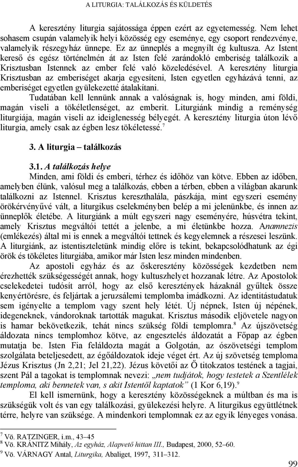 Az Istent kereső és egész történelmén át az Isten felé zarándokló emberiség találkozik a Krisztusban Istennek az ember felé való közeledésével.