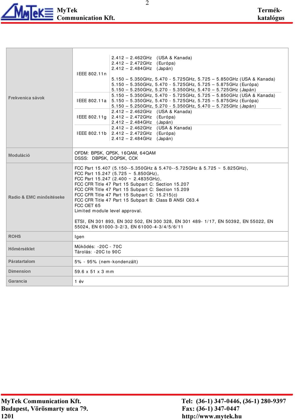 407 (5.150--5.350GHz & 5.470--5.725GHz & 5.725 ~ 5.825GHz), FCC Part 15.247 (5.725 ~ 5.850GHz), FCC Part 15.247 (2.400 ~ 2.4835GHz), FCC CFR Title 47 Part 15 Subpart C: Section 15.