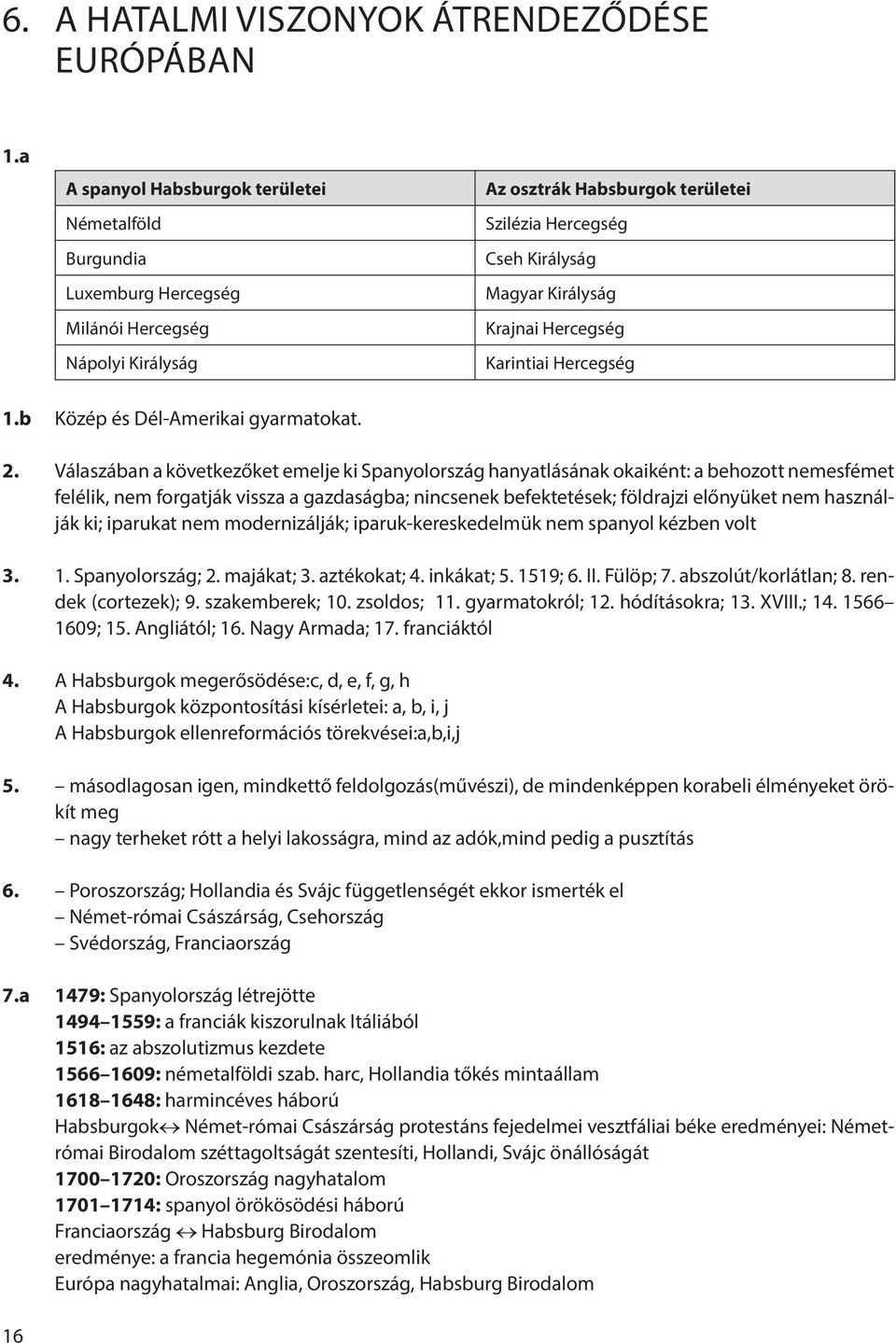 Krajnai Hercegség Karintiai Hercegség 1.b Közép és Dél-Amerikai gyarmatokat. 2.