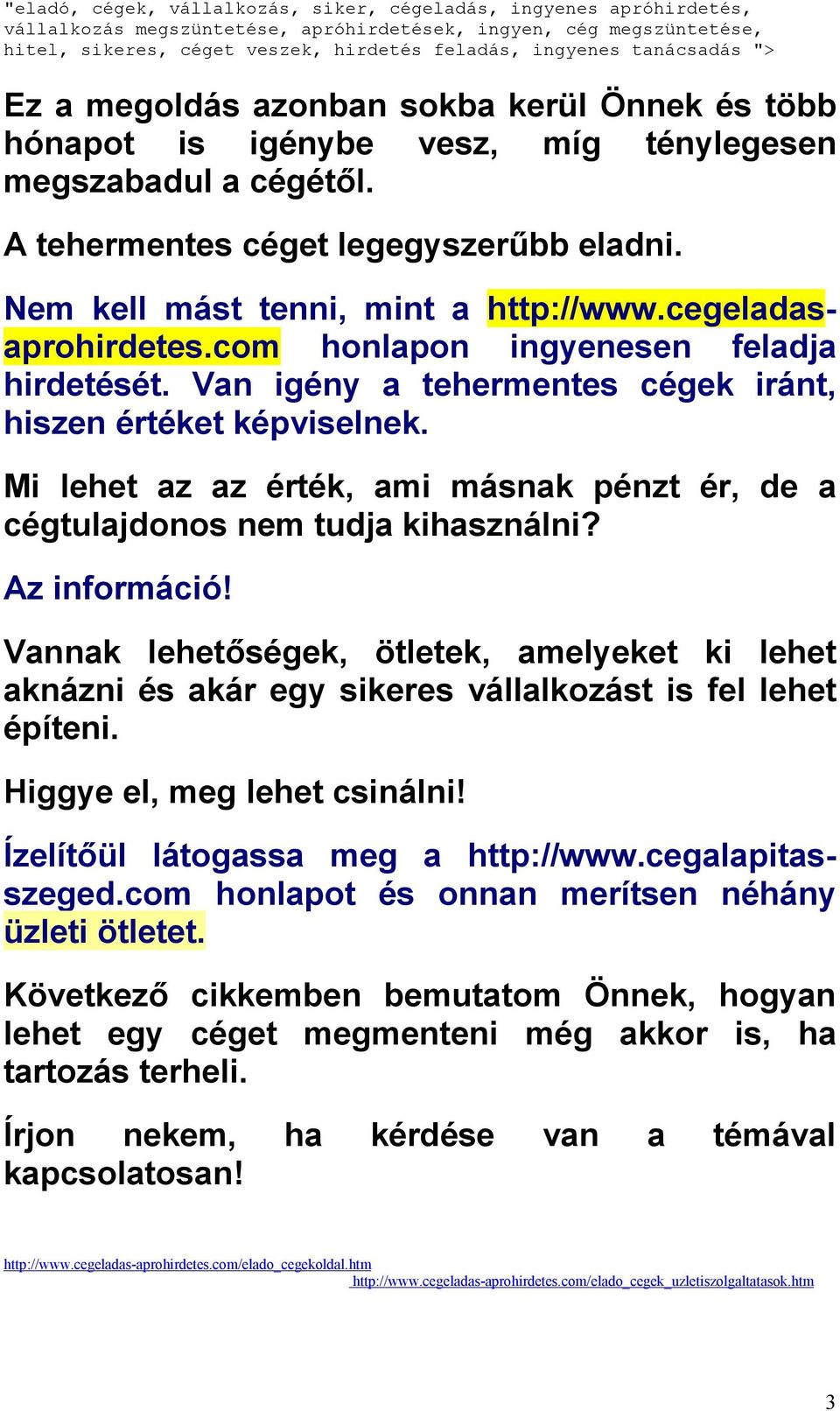 Mi lehet az az érték, ami másnak pénzt ér, de a cégtulajdonos nem tudja kihasználni? Az információ!