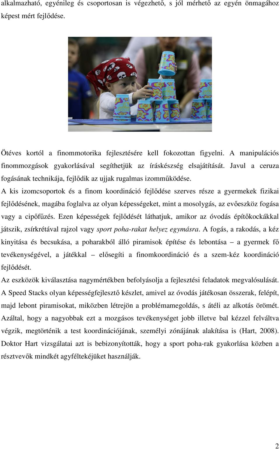 A kis izomcsoportok és a finom koordináció fejlődése szerves része a gyermekek fizikai fejlődésének, magába foglalva az olyan képességeket, mint a mosolygás, az evőeszköz fogása vagy a cipőfűzés.