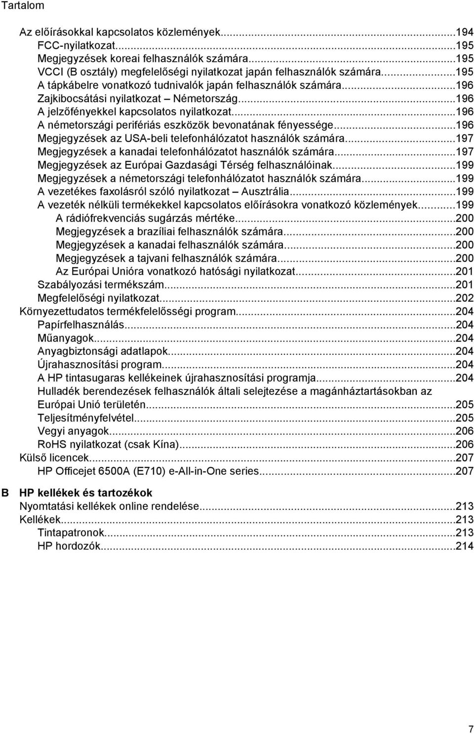 ..196 A németországi perifériás eszközök bevonatának fényessége...196 Megjegyzések az USA-beli telefonhálózatot használók számára...197 Megjegyzések a kanadai telefonhálózatot használók számára.