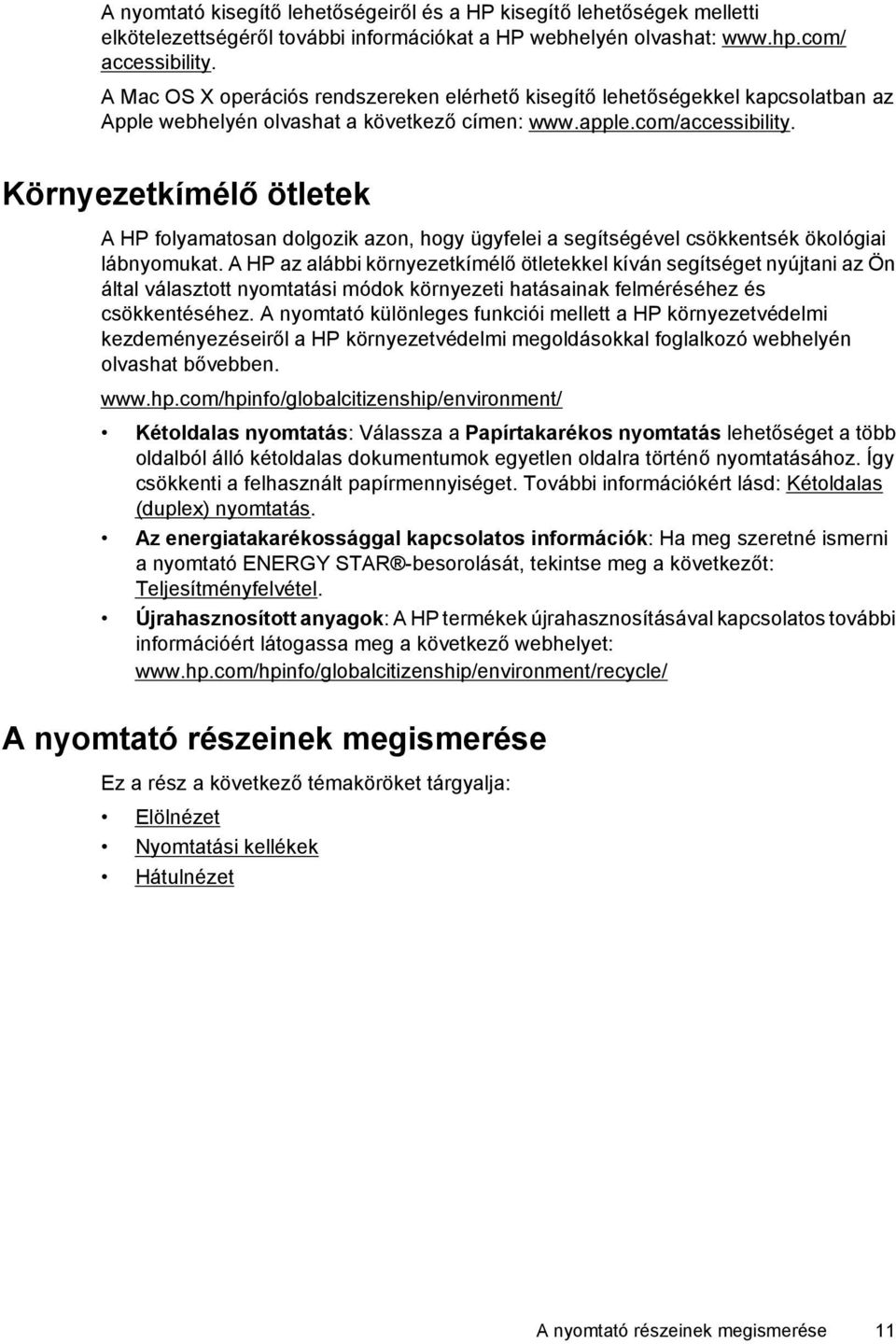 Környezetkímélő ötletek A HP folyamatosan dolgozik azon, hogy ügyfelei a segítségével csökkentsék ökológiai lábnyomukat.