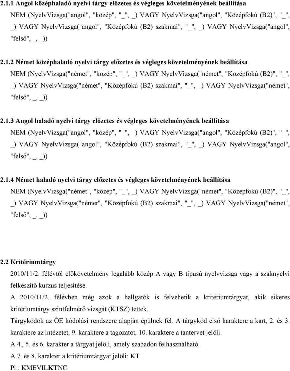 2 Német középhaladó nyelvi tárgy előzetes és végleges követelményének beállítása NEM (NyelvVizsga("német", "közép", "_", _) VAGY NyelvVizsga("német", "Középfokú (B2)", "_", _) VAGY