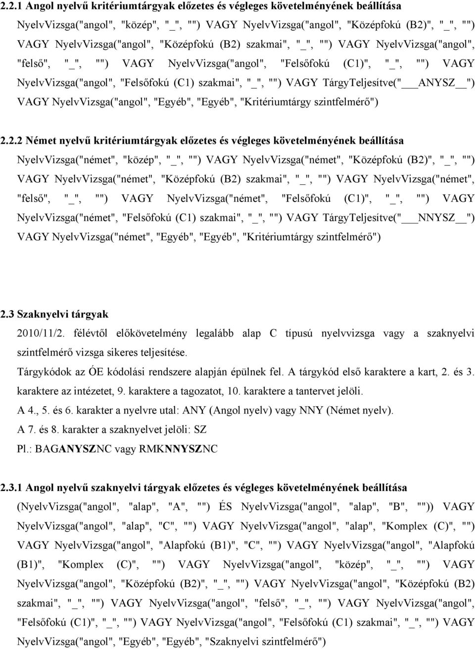 szakmai", "_", "") VAGY TárgyTeljesítve(" ANYSZ ") VAGY NyelvVizsga("angol", "Egyéb", "Egyéb", "Kritériumtárgy szintfelmérő") 2.