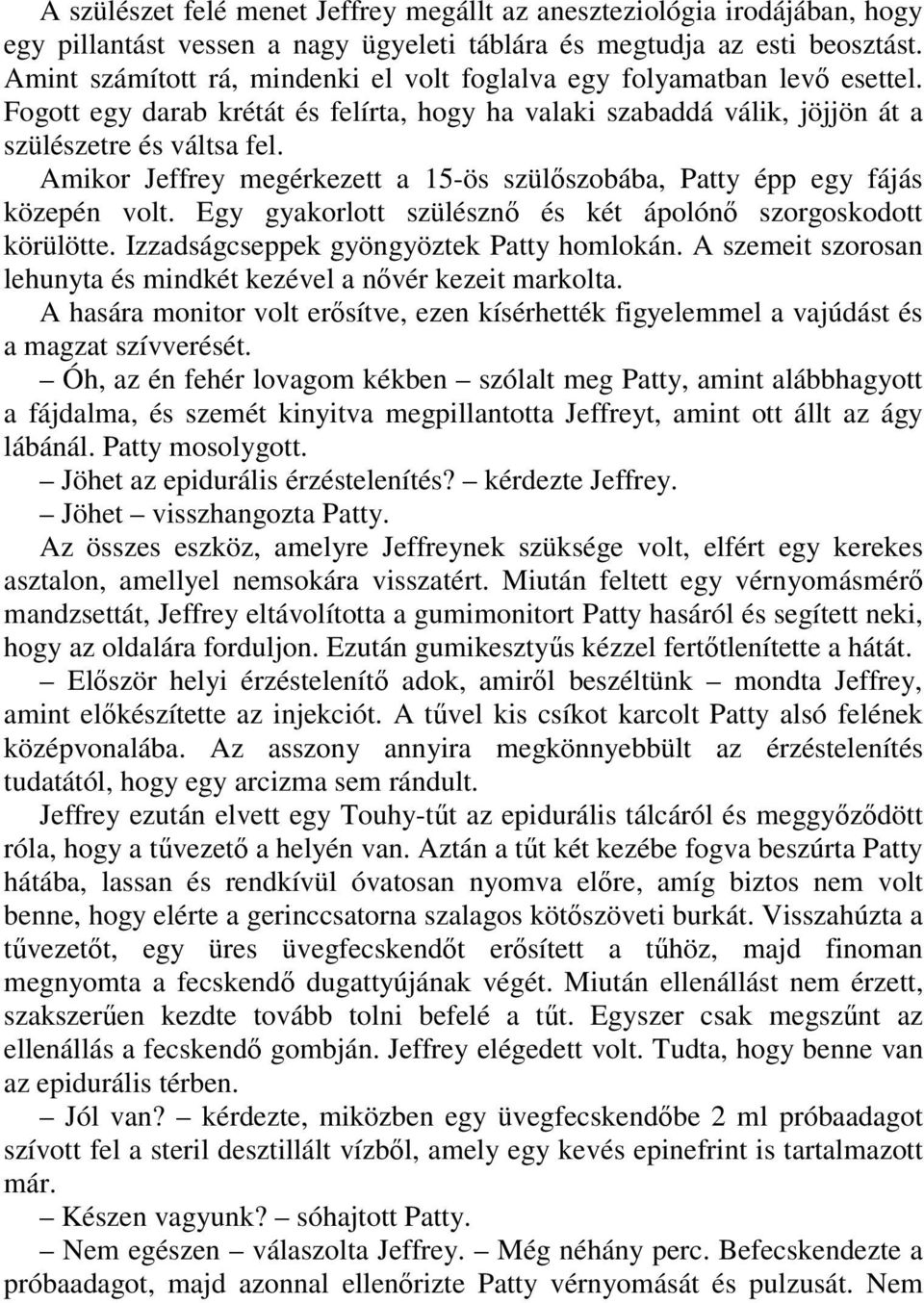 Amikor Jeffrey megérkezett a 15-ös szülőszobába, Patty épp egy fájás közepén volt. Egy gyakorlott szülésznő és két ápolónő szorgoskodott körülötte. Izzadságcseppek gyöngyöztek Patty homlokán.