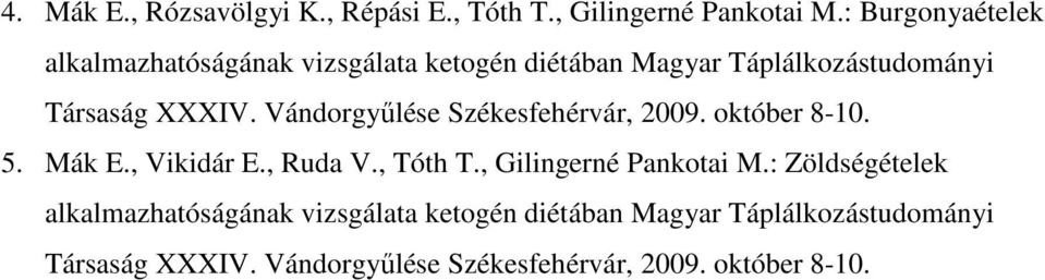 Vándorgyűlése Székesfehérvár, 2009. október 8-10. 5. Mák E., Vikidár E., Ruda V., Tóth T.