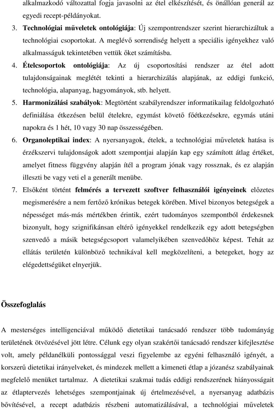 A meglévő sorrendiség helyett a speciális igényekhez való alkalmasságuk tekintetében vettük őket számításba. 4.