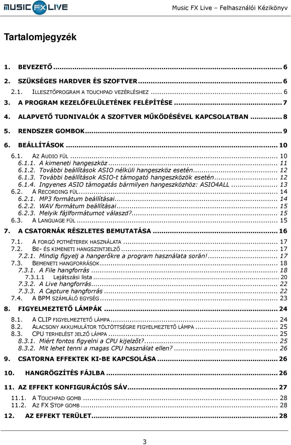 További beállítások ASIO nélküli hangeszköz esetén... 12 6.1.3. További beállítások ASIO-t támogató hangeszközök esetén... 12 6.1.4. Ingyenes ASIO támogatás bármilyen hangeszközhöz: ASIO4ALL... 13 6.