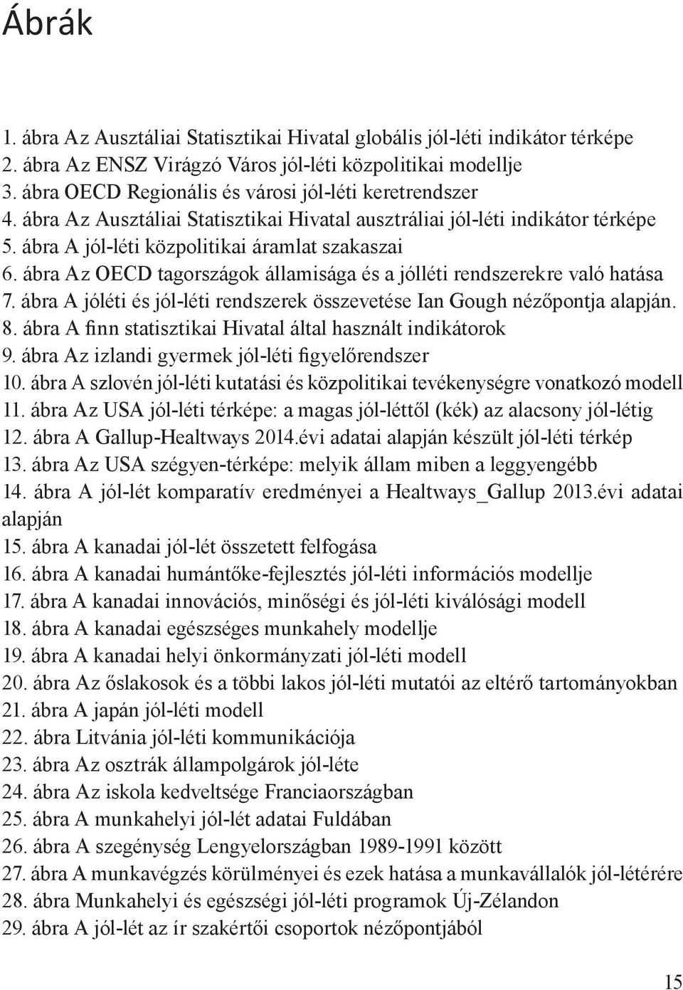 ábra Az OECD tagországok államisága és a jólléti rendszerekre való hatása 7. ábra A jóléti és jól-léti rendszerek összevetése Ian Gough nézőpontja alapján. 8.