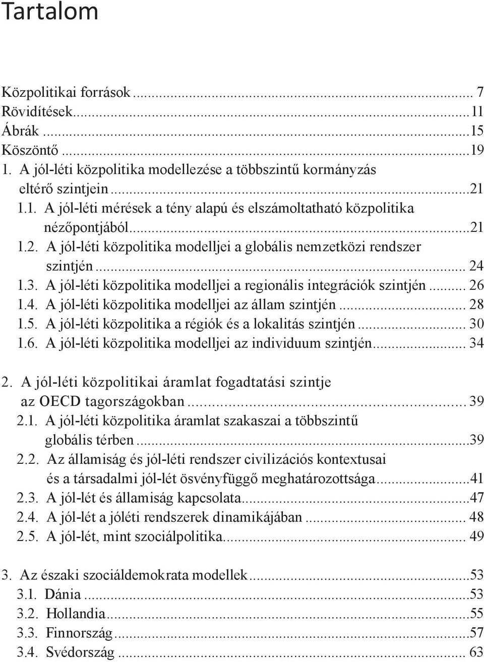 .. 28 1.5. A jól-léti közpolitika a régiók és a lokalitás szintjén... 30 1.6. A jól-léti közpolitika modelljei az individuum szintjén... 34 2.