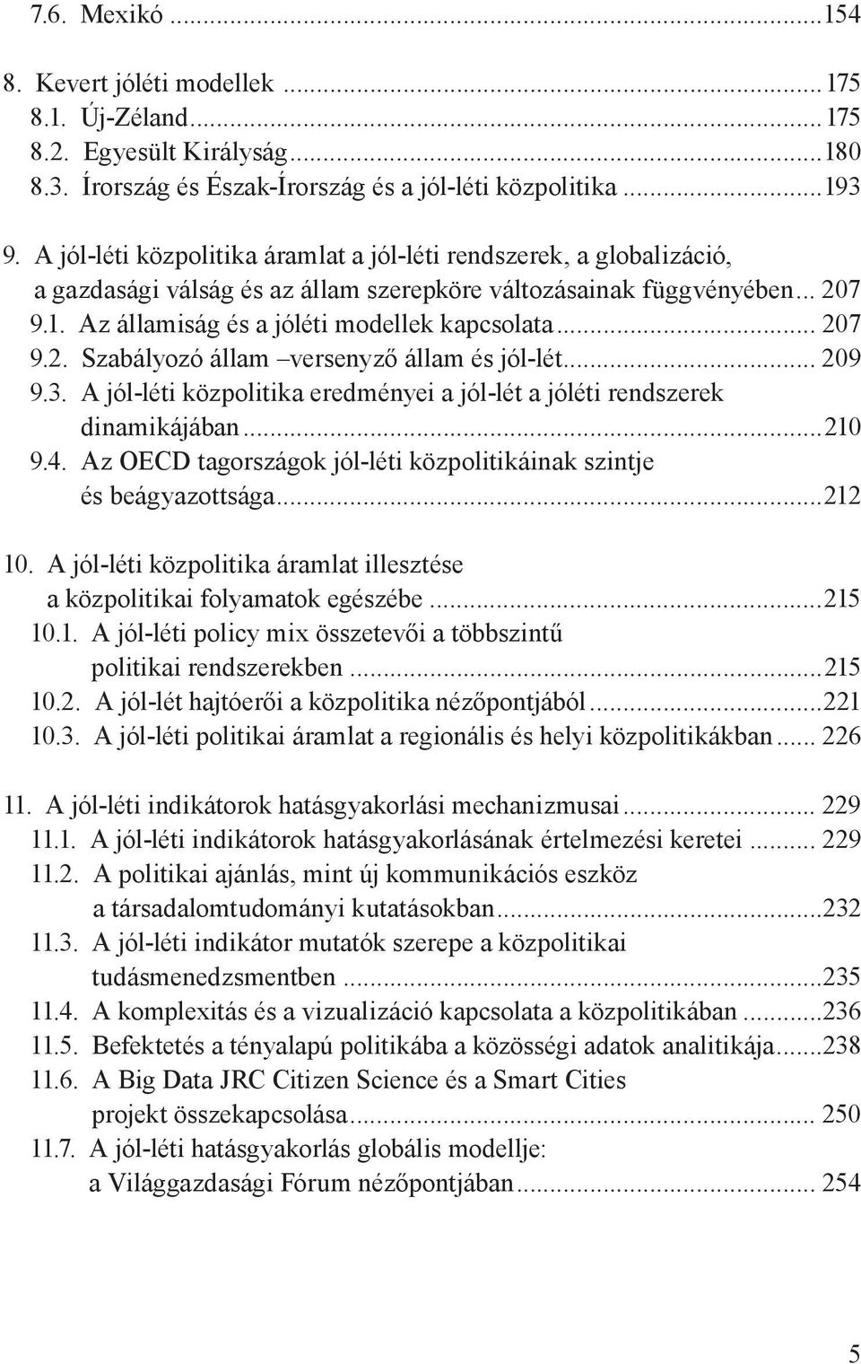 .. 207 9.2. Szabályozó állam versenyző állam és jól-lét... 209 9.3. A jól-léti közpolitika eredményei a jól-lét a jóléti rendszerek dinamikájában...210 9.4.