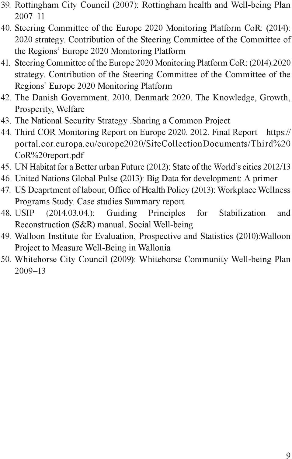 Contribution of the Steering Committee of the Committee of the Regions Europe 2020 Monitoring Platform 42. The Danish Government. 2010. Denmark 2020. The Knowledge, Growth, Prosperity, Welfare 43.