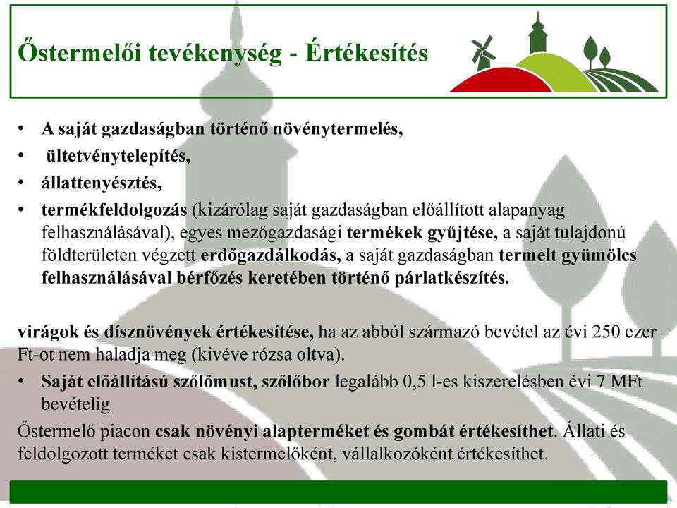 történő párlatkészítés. virágok és dísznövények értékesítése, ha az abból származó bevétel az évi 250 ezer Ft-ot nem haladja meg (kivéve rózsa oltva).