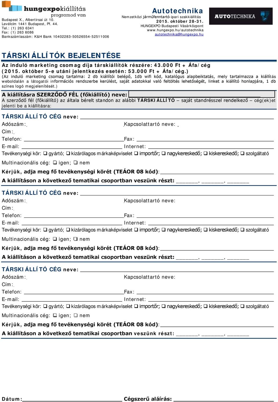 ) (Az induló marketing csomag tartalma: 2 db kiállítói belépő, 1db wifi kód, katalógus alapbeiktatás, mely tartalmazza a kiállítás weboldalán a látogatói információs