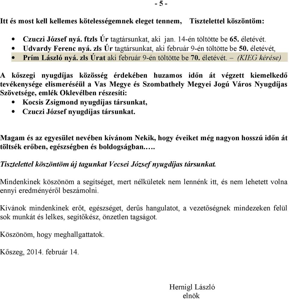 Prím László nyá. zls Úrat aki február 9-én töltötte be 70. életévét.