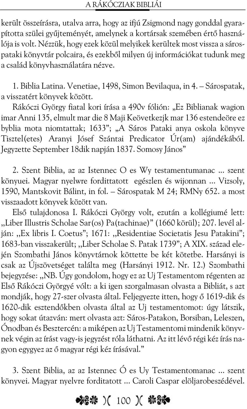 Venetiae, 1498, Simon Bevilaqua, in 4. Sárospatak, a visszatért könyvek között.