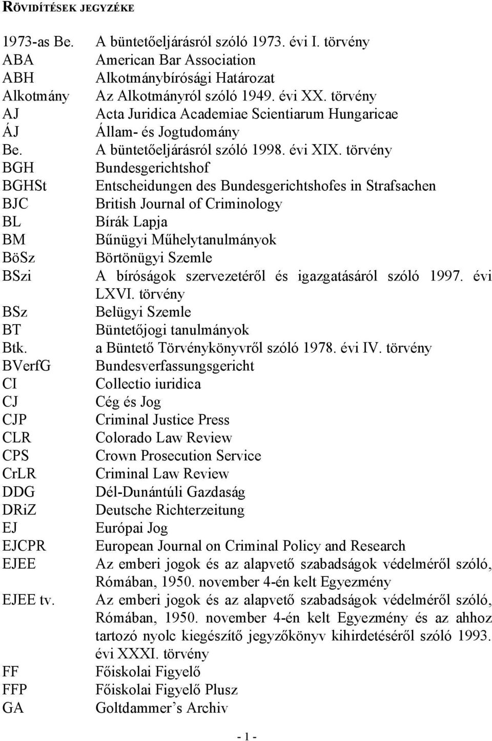 törvény Acta Juridica Academiae Scientiarum Hungaricae Állam- és Jogtudomány A büntetőeljárásról szóló 1998. évi XIX.