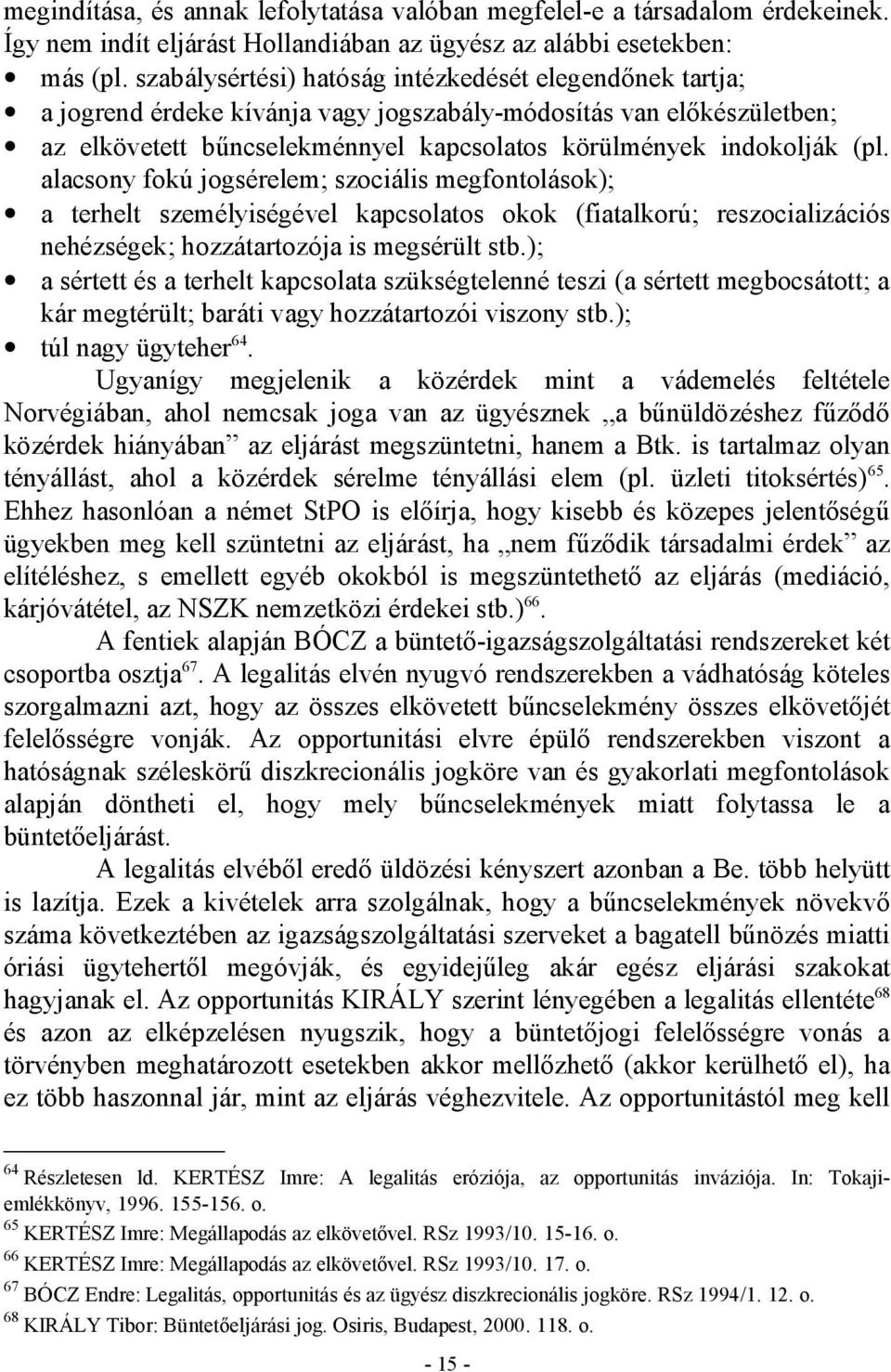 alacsony fokú jogsérelem; szociális megfontolások); a terhelt személyiségével kapcsolatos okok (fiatalkorú; reszocializációs nehézségek; hozzátartozója is megsérült stb.