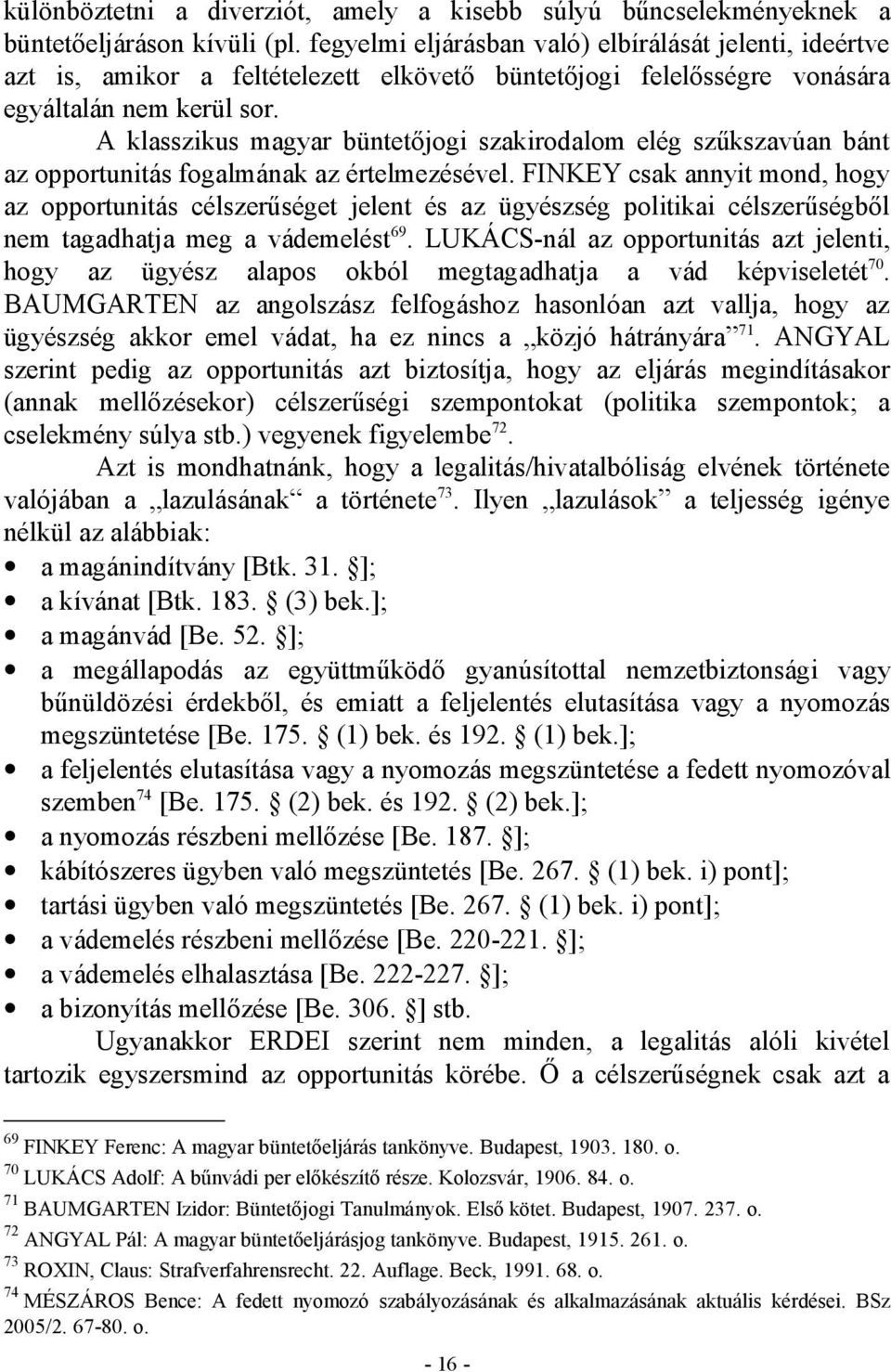 A klasszikus magyar büntetőjogi szakirodalom elég szűkszavúan bánt az opportunitás fogalmának az értelmezésével.