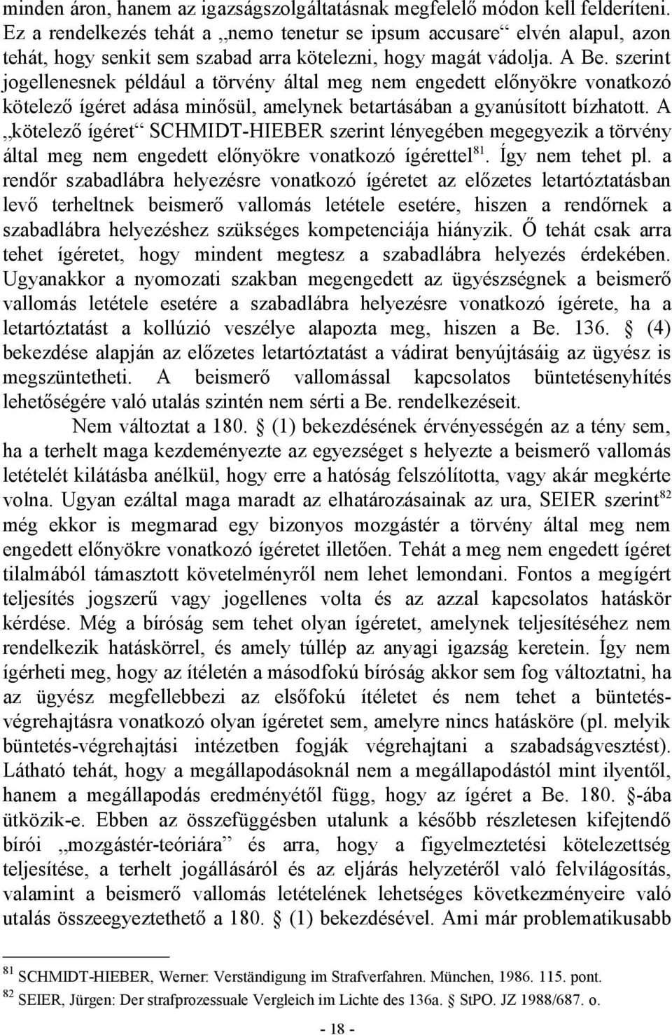 szerint jogellenesnek például a törvény által meg nem engedett előnyökre vonatkozó kötelező ígéret adása minősül, amelynek betartásában a gyanúsított bízhatott.