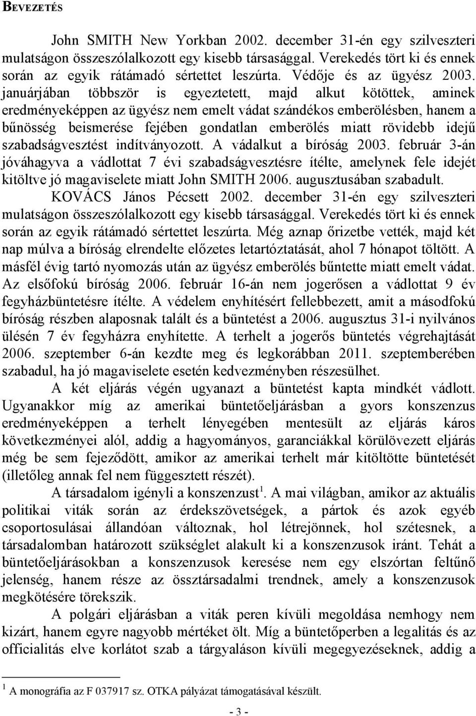 januárjában többször is egyeztetett, majd alkut kötöttek, aminek eredményeképpen az ügyész nem emelt vádat szándékos emberölésben, hanem a bűnösség beismerése fejében gondatlan emberölés miatt