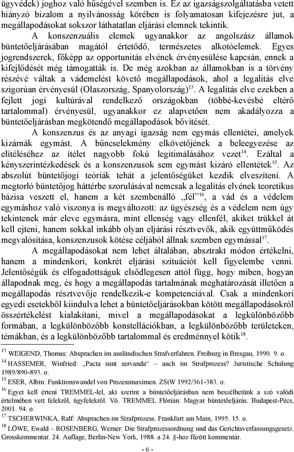 A konszenzuális elemek ugyanakkor az angolszász államok büntetőeljárásában magától értetődő, természetes alkotóelemek.