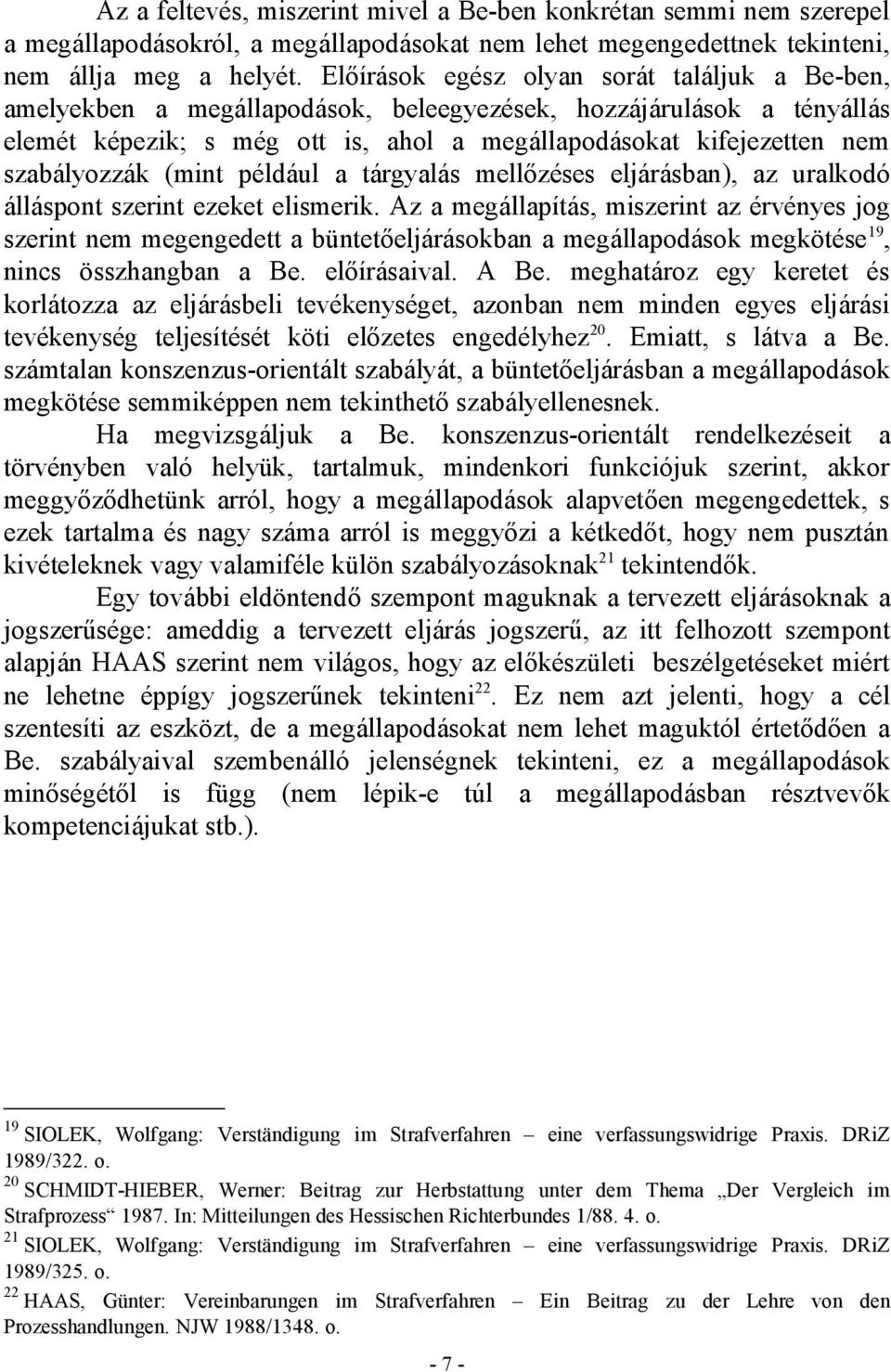 szabályozzák (mint például a tárgyalás mellőzéses eljárásban), az uralkodó álláspont szerint ezeket elismerik.