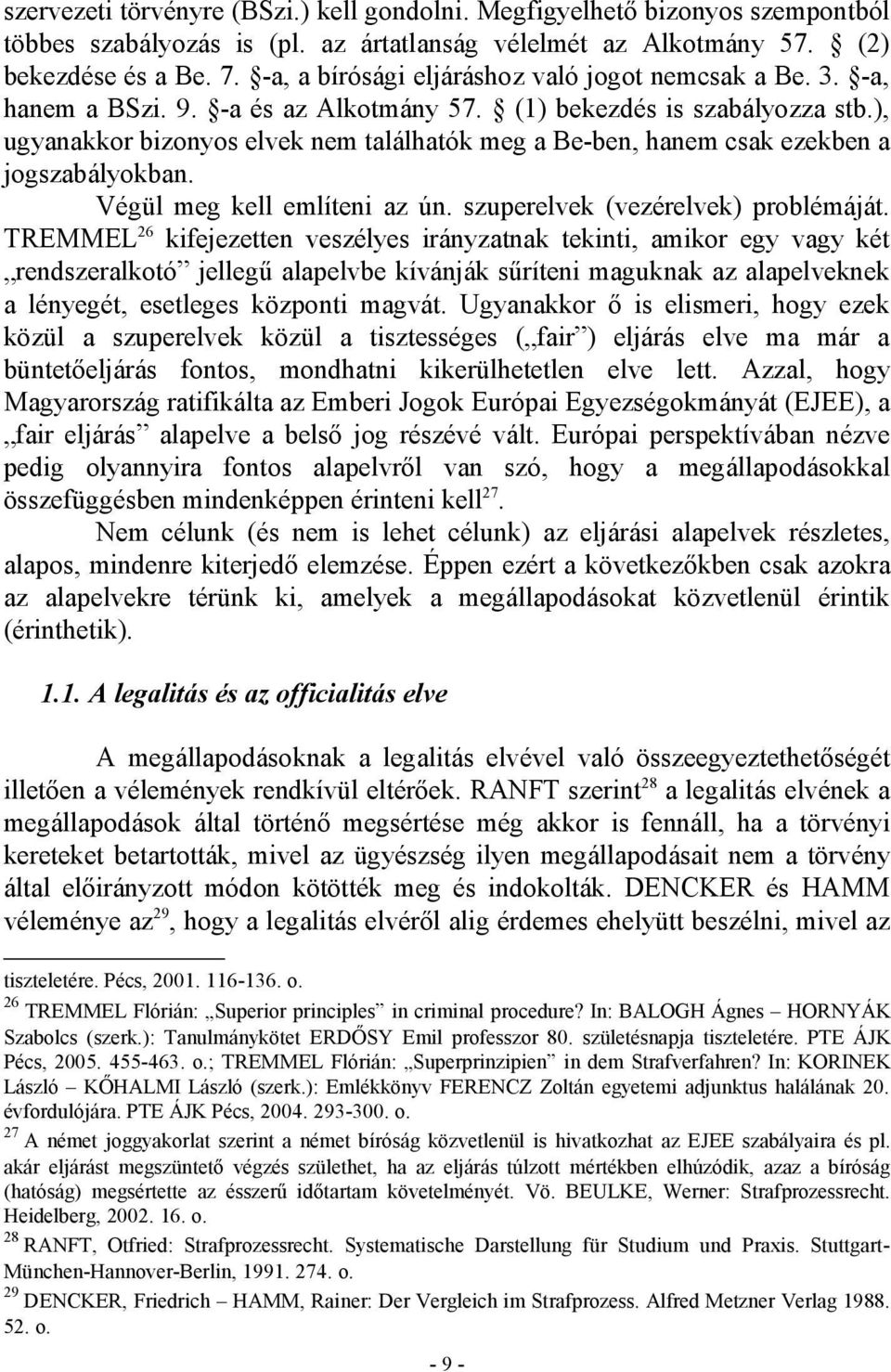 ), ugyanakkor bizonyos elvek nem találhatók meg a Be-ben, hanem csak ezekben a jogszabályokban. Végül meg kell említeni az ún. szuperelvek (vezérelvek) problémáját.