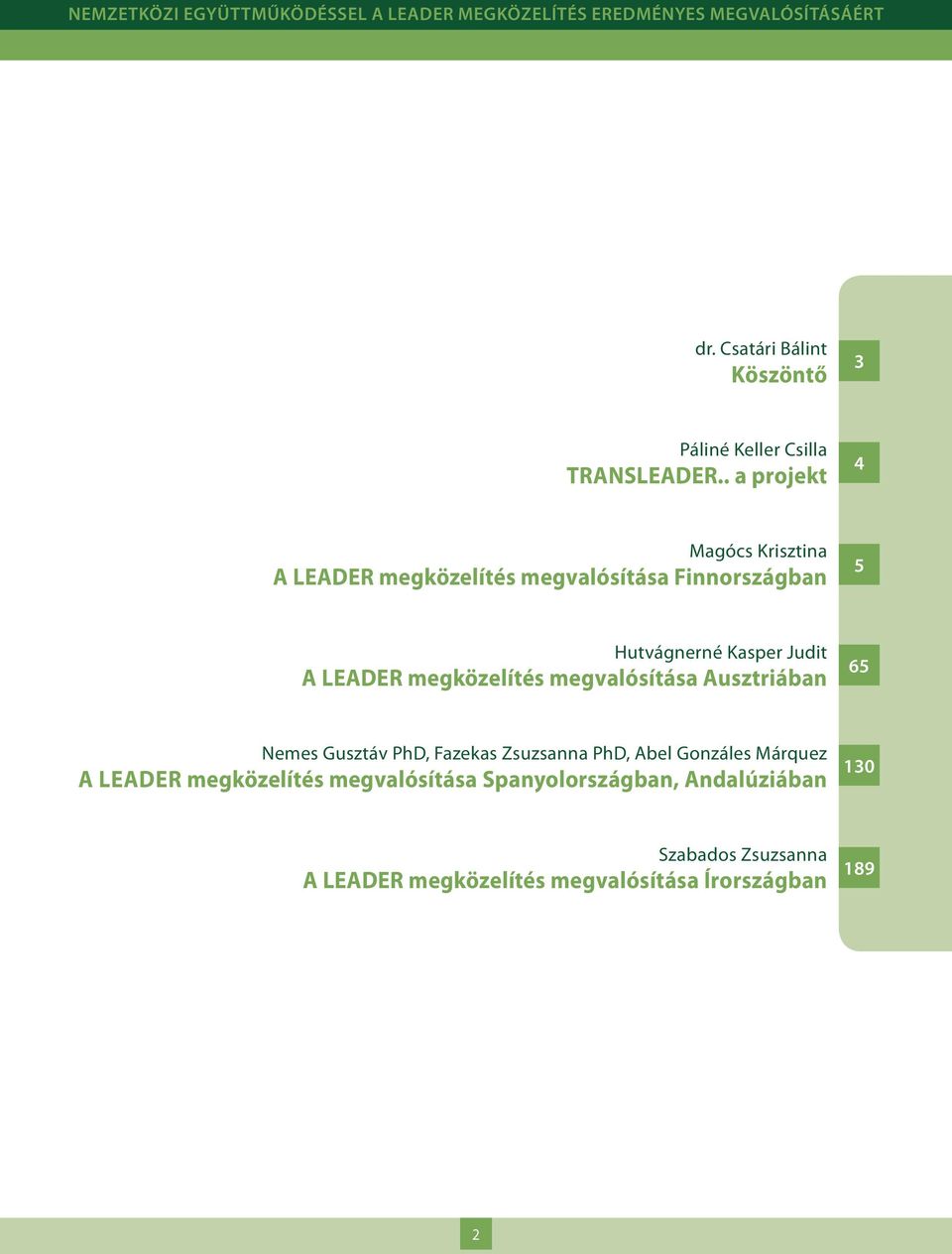 A LEADER megközelítés megvalósítása Ausztriában 65 Nemes Gusztáv PhD, Fazekas Zsuzsanna PhD, Abel Gonzáles