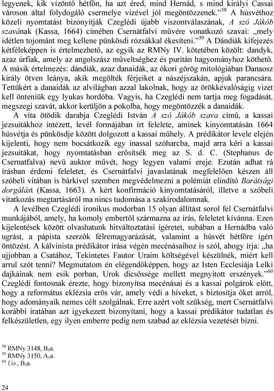 pünkösdi rózsákkal ékesíteni. 59 A Dándiák kifejezés kétféleképpen is értelmezhető, az egyik az RMNy IV.